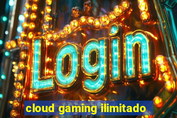 cloud gaming ilimitado